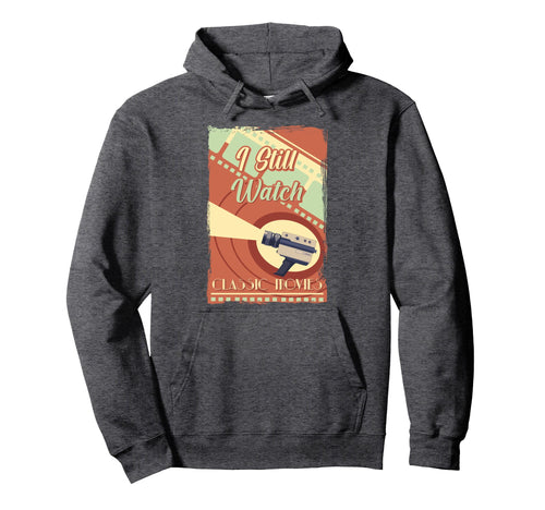 I Still Watch Movies Camera Antique Hoodie - Streetwear Style Men Women - T-Shirt, Sweatshirt, Hoodie