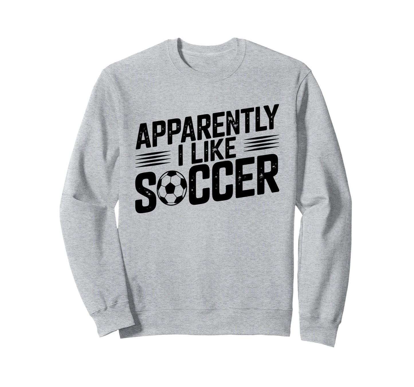 Apparently I Like Soccer Sweatshirt - Casual Everyday Wear for Adults - T-Shirt, Sweatshirt, Hoodie