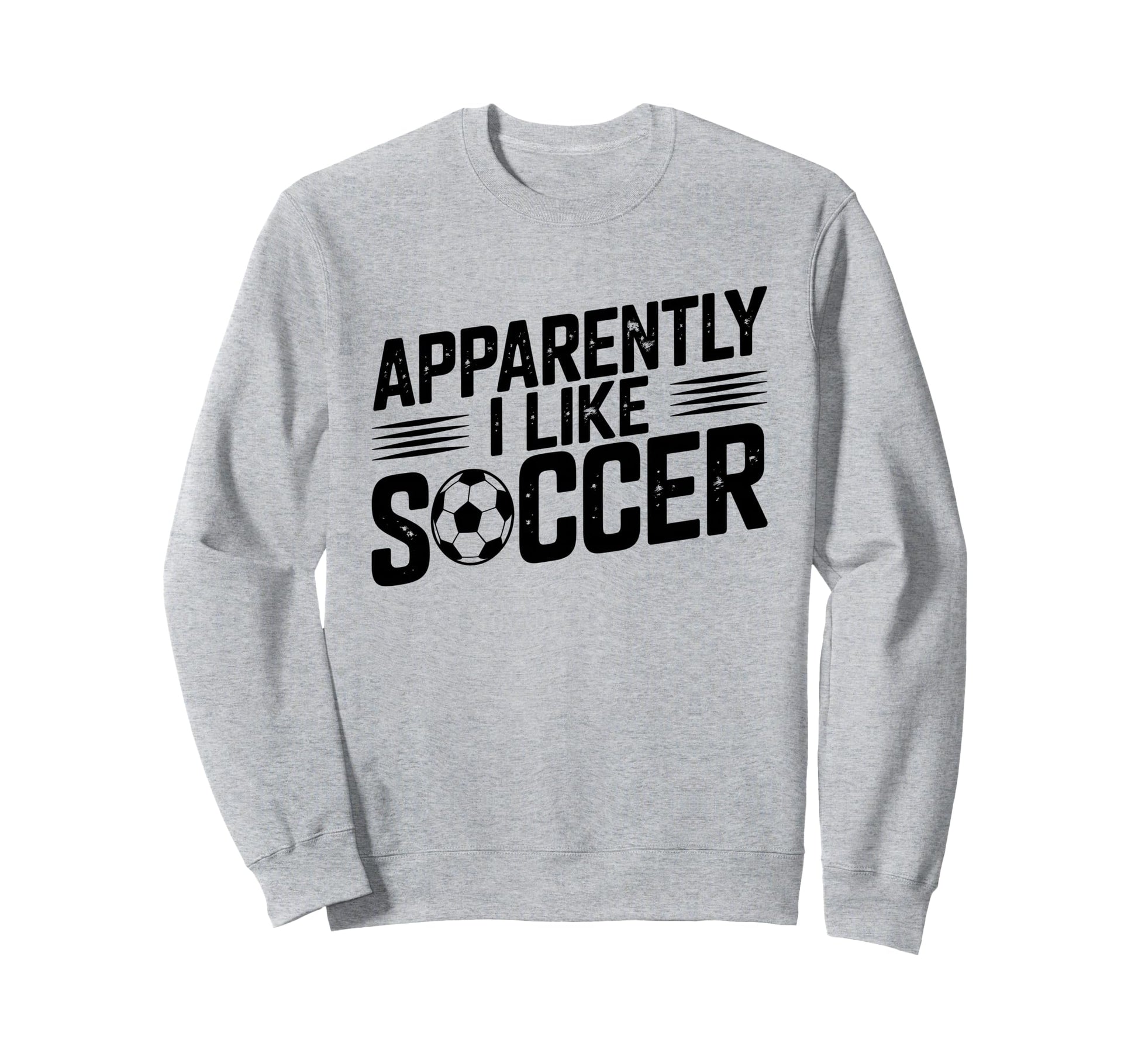 Apparently I Like Soccer Sweatshirt - Casual Everyday Wear for Adults - T-Shirt, Sweatshirt, Hoodie