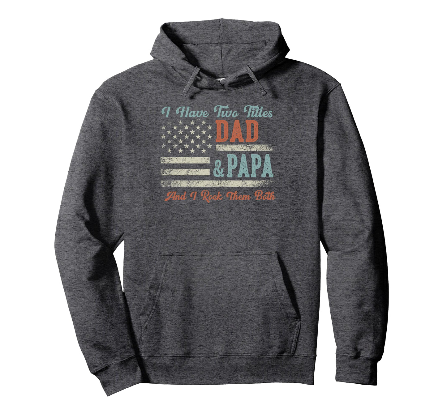 I Have Two Titles Dad Papa I Rock Them Hoodie - Minimalist Print Unisex - T-Shirt, Sweatshirt, Hoodie