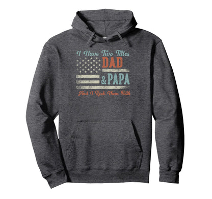 I Have Two Titles Dad Papa I Rock Them Hoodie - Minimalist Print Unisex - T-Shirt, Sweatshirt, Hoodie