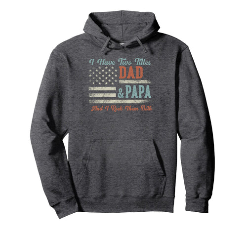 I Have Two Titles Dad Papa I Rock Them Hoodie - Minimalist Print Unisex - T-Shirt, Sweatshirt, Hoodie