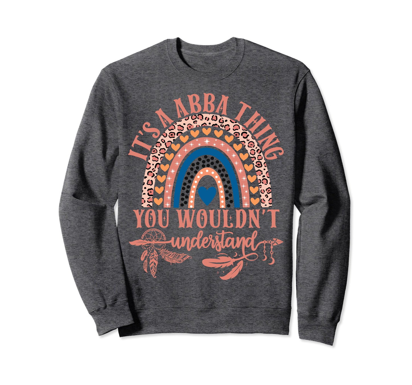 Its Abba Thing You Wouldnt Sweatshirt - Novelty Apparel for Adults - T-Shirt, Sweatshirt, Hoodie