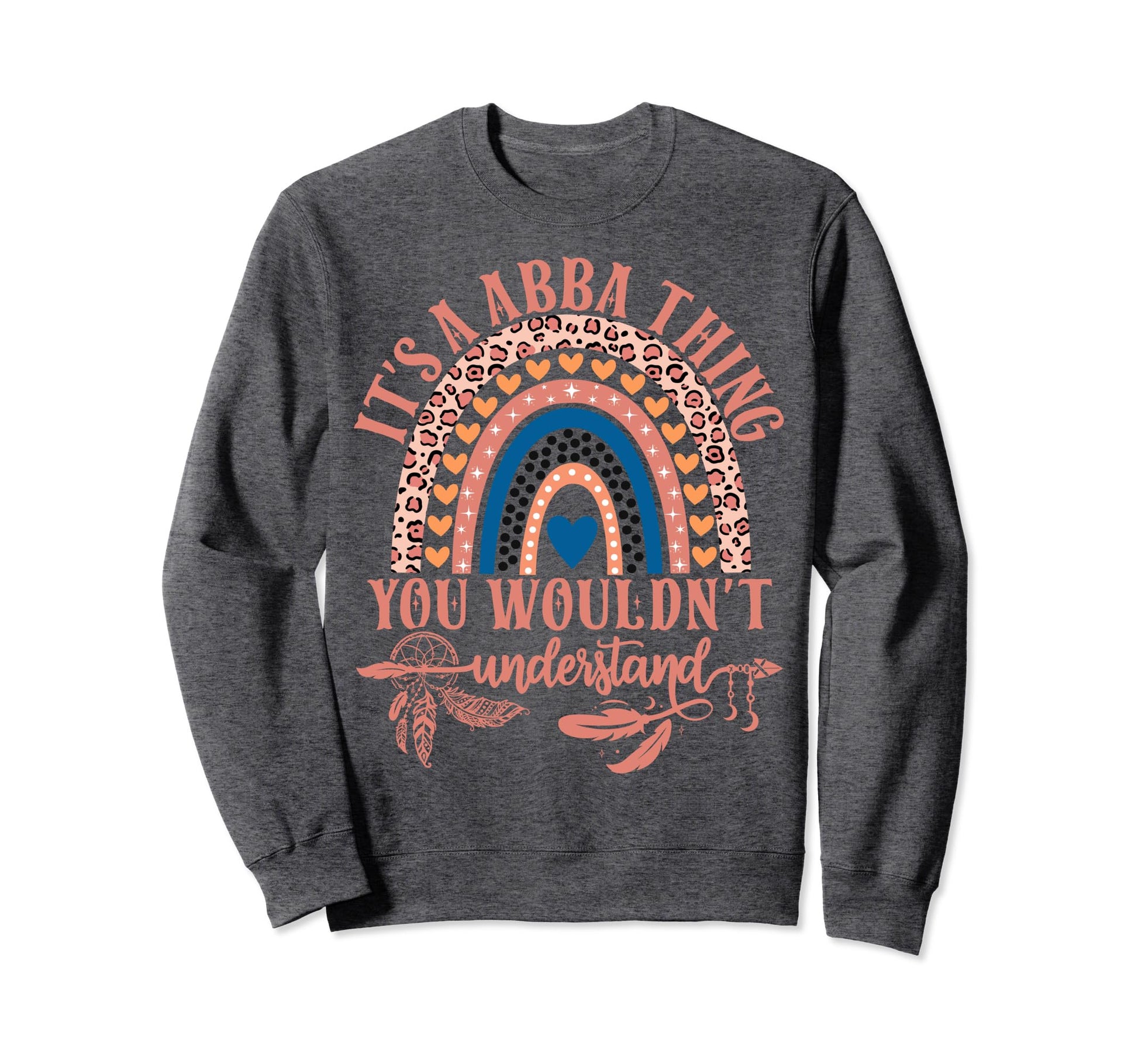 Its Abba Thing You Wouldnt Sweatshirt - Novelty Apparel for Adults - T-Shirt, Sweatshirt, Hoodie