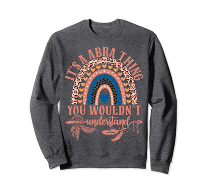 Its Abba Thing You Wouldnt Sweatshirt - Novelty Apparel for Adults - T-Shirt, Sweatshirt, Hoodie