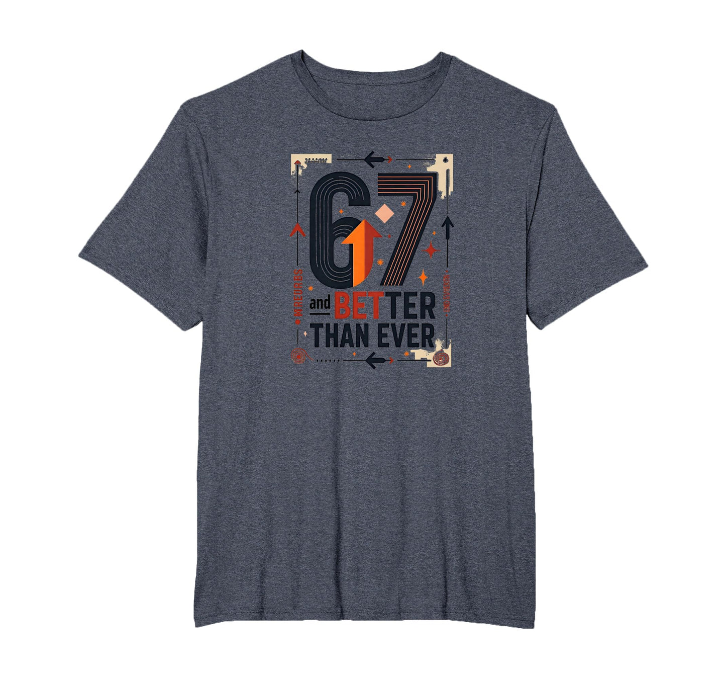 67Th Birthday Gift Better Than Ever T-Shirt - Minimalist Print for Adults - T-Shirt, Sweatshirt, Hoodie