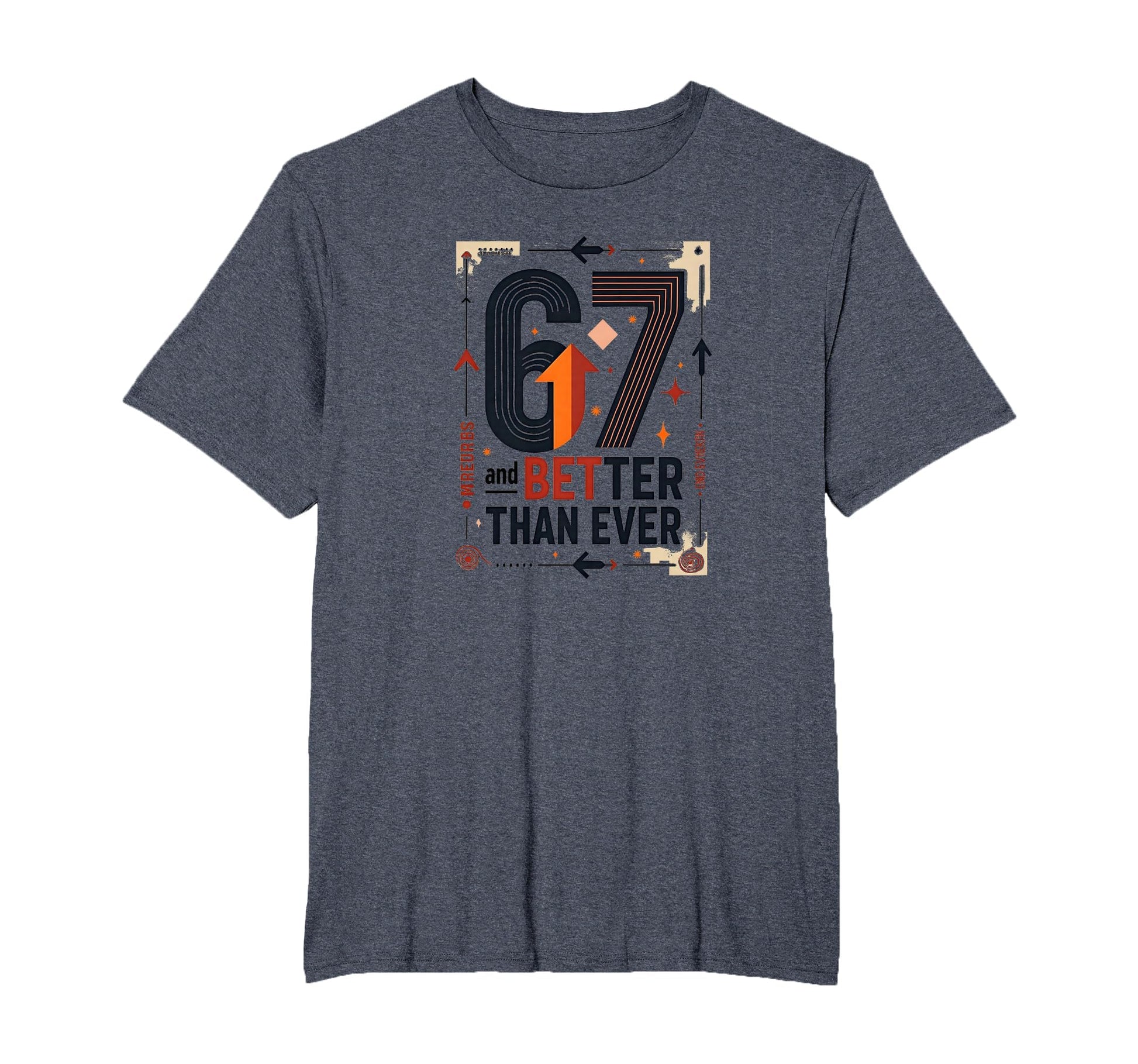 67Th Birthday Gift Better Than Ever T-Shirt - Minimalist Print for Adults - T-Shirt, Sweatshirt, Hoodie