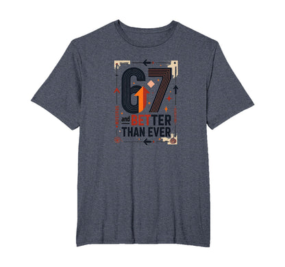 67Th Birthday Gift Better Than Ever T-Shirt - Minimalist Print for Adults - T-Shirt, Sweatshirt, Hoodie