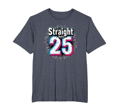 Straight Outta 25 Birthday Gift Fun Mens T-Shirt - Novelty Apparel Unisex - T-Shirt, Sweatshirt, Hoodie