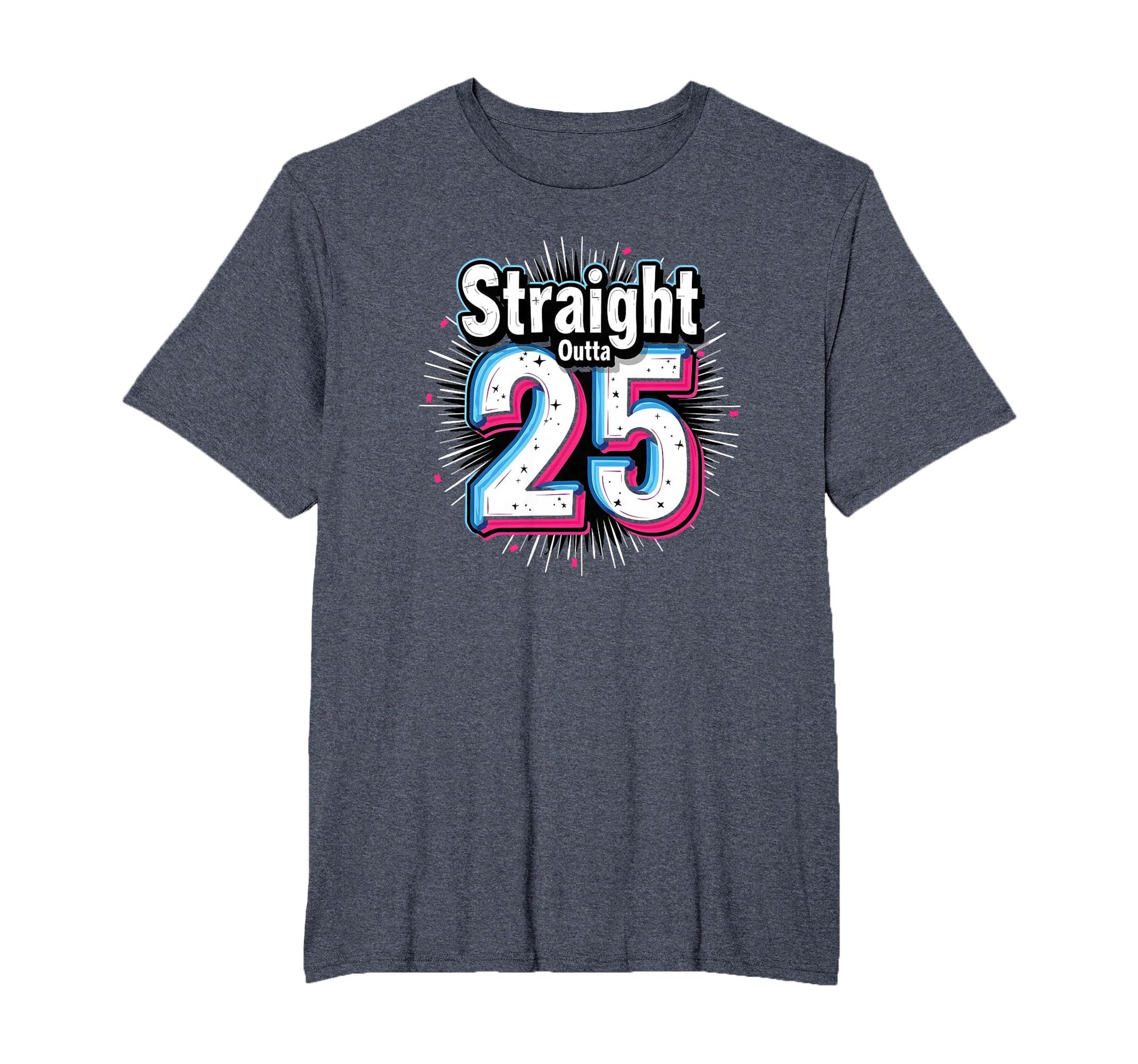 Straight Outta 25 Birthday Gift Fun T-Shirt - Minimalist Print Men Women - T-Shirt, Sweatshirt, Hoodie