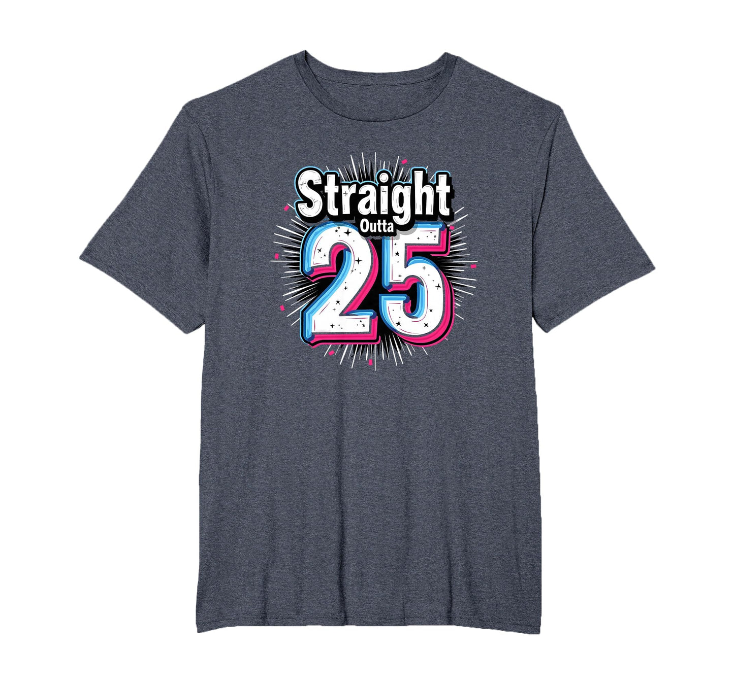 Straight Outta 25 Birthday Gift Fun T-Shirt - Aesthetic Graphic Men Women - T-Shirt, Sweatshirt, Hoodie