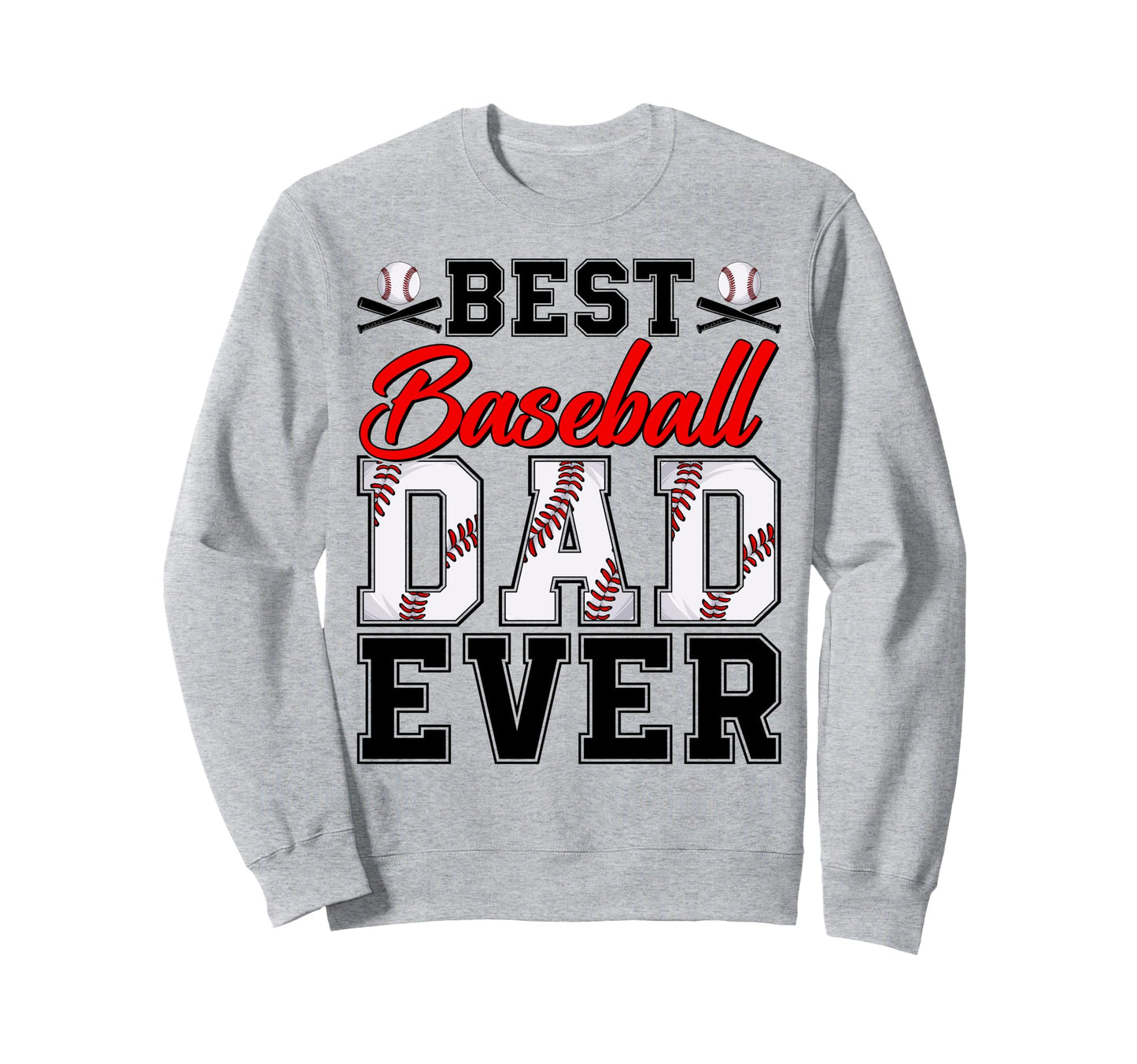 Best Baseball Dad Ever Daddy Happy Sweatshirt - Unique Graphic for Adults - T-Shirt, Sweatshirt, Hoodie