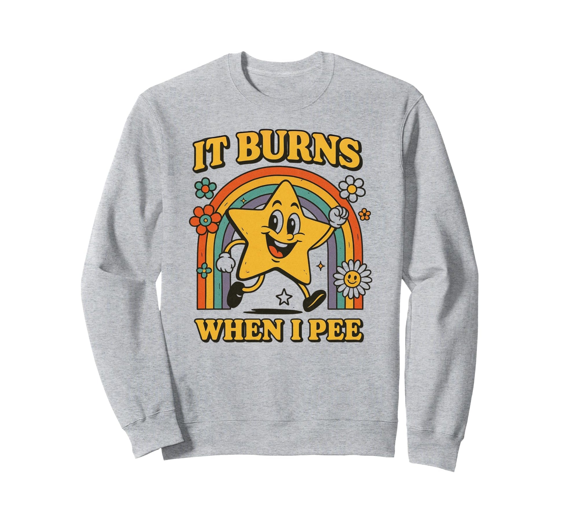 Funny It Burns When I Pee Sarcastic Sweatshirt - Graphic Print Men Women - T-Shirt, Sweatshirt, Hoodie