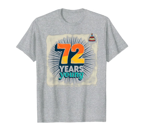 72 Years Young Birthday Gift Celebration T-Shirt - Unique Graphic Unisex - T-Shirt, Sweatshirt, Hoodie