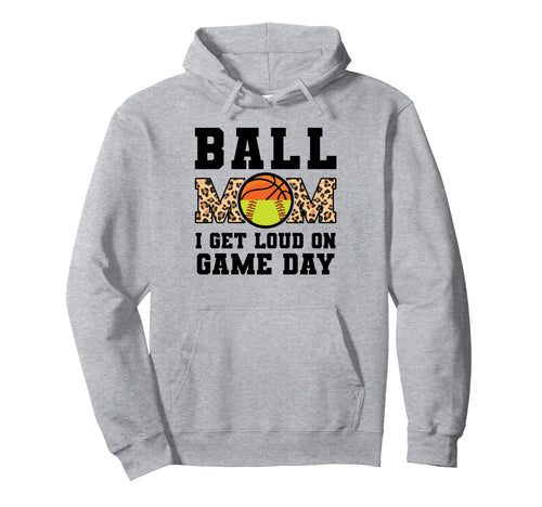 Ball Mom I Get Loud Game Day Softball Hoodie - Novelty Apparel Men Women - T-Shirt, Sweatshirt, Hoodie