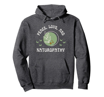 Peace Love And Naturopathy Wellness And Hoodie - Custom Art Print Unisex - T-Shirt, Sweatshirt, Hoodie