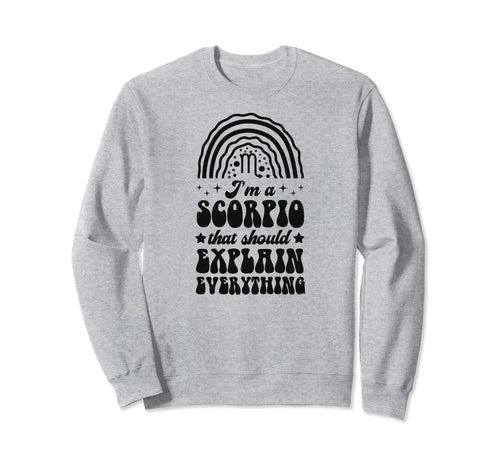 Im Scorpio That Should Explain Sweatshirt - Trendy Graphic for Adults - T-Shirt, Sweatshirt, Hoodie