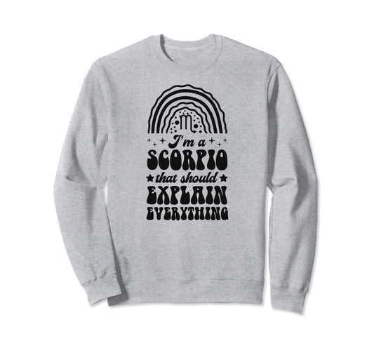 Im Scorpio That Should Explain Sweatshirt - Trendy Graphic for Adults - T-Shirt, Sweatshirt, Hoodie