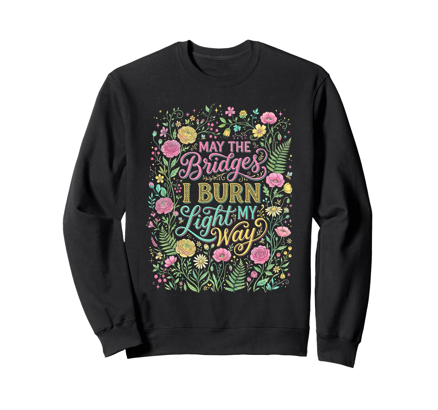 May Bridges I Burn Light My Way Sweatshirt - Custom Art Print Unisex - T-Shirt, Sweatshirt, Hoodie