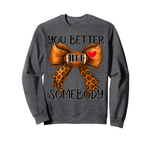 You Better Hit Somebody Game Sweatshirt - Fun Novelty Design for Adults - T-Shirt, Sweatshirt, Hoodie