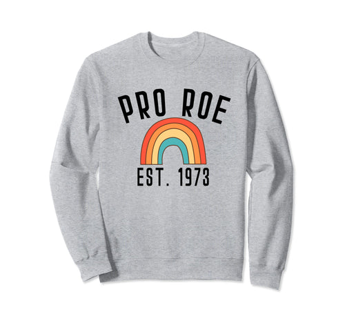Pro Roe 1973 70S 1970S Rights Sweatshirt - Fun Novelty Design Men Women - T-Shirt, Sweatshirt, Hoodie