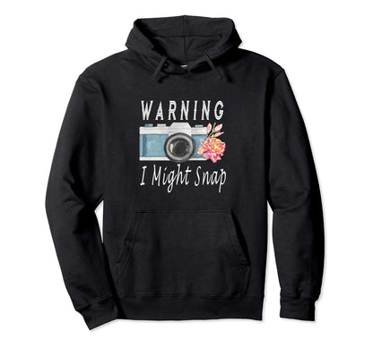Funny Warning I May Snap Camera Hoodie - Novelty Apparel for Adults - T-Shirt, Sweatshirt, Hoodie