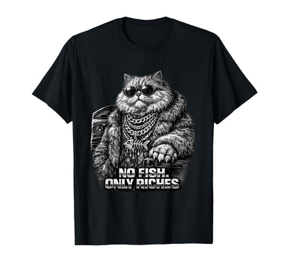 No Fish Only Riches Funny Gangster T-Shirt - Novelty Apparel for Adults - T-Shirt, Sweatshirt, Hoodie