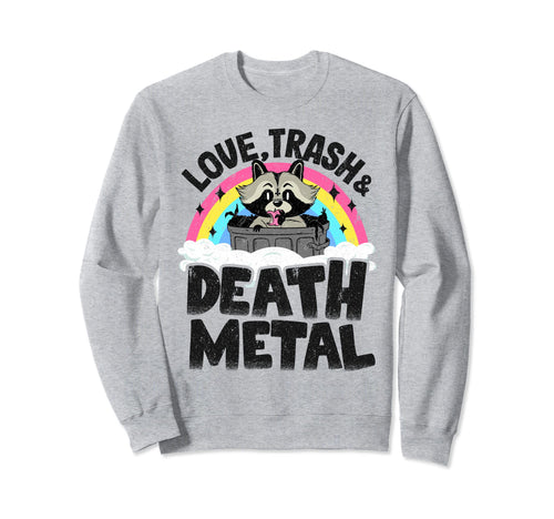 Love Trash Death Metal Raccoon Sweatshirt - Casual Everyday Wear Unisex - T-Shirt, Sweatshirt, Hoodie