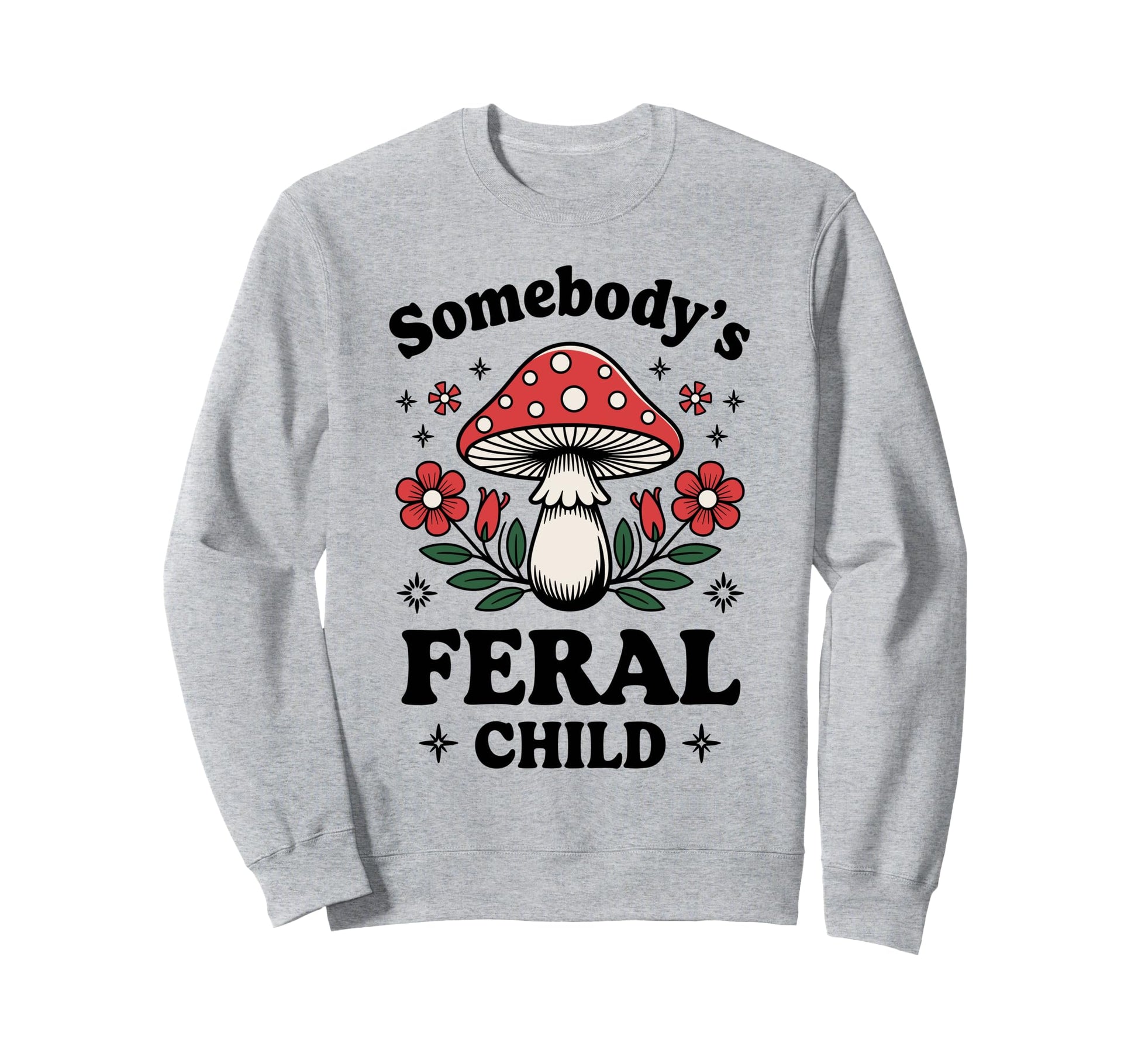 Somebodys Feral Child Mushroom Sweatshirt - Trendy Graphic Men Women - T-Shirt, Sweatshirt, Hoodie