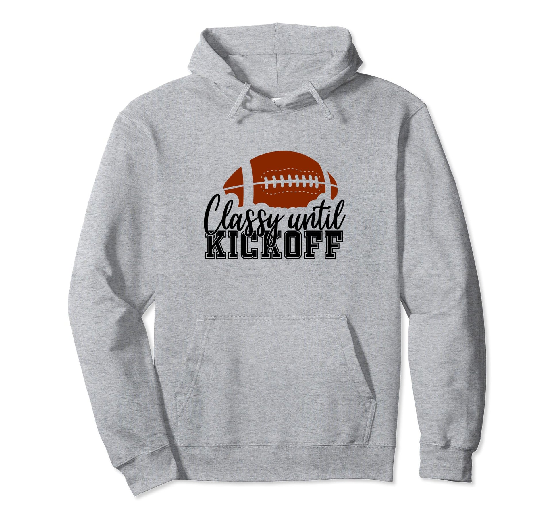 Classy Until Kickoff Football Game Day Hoodie - Streetwear Style Unisex - T-Shirt, Sweatshirt, Hoodie
