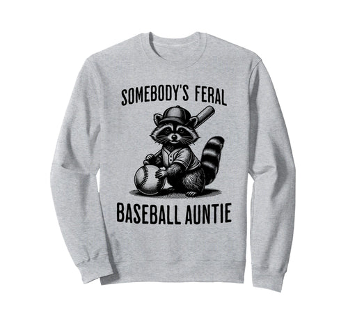 Somebodys Feral Baseball Auntie Sports Sweatshirt - Unique Graphic Unisex - T-Shirt, Sweatshirt, Hoodie