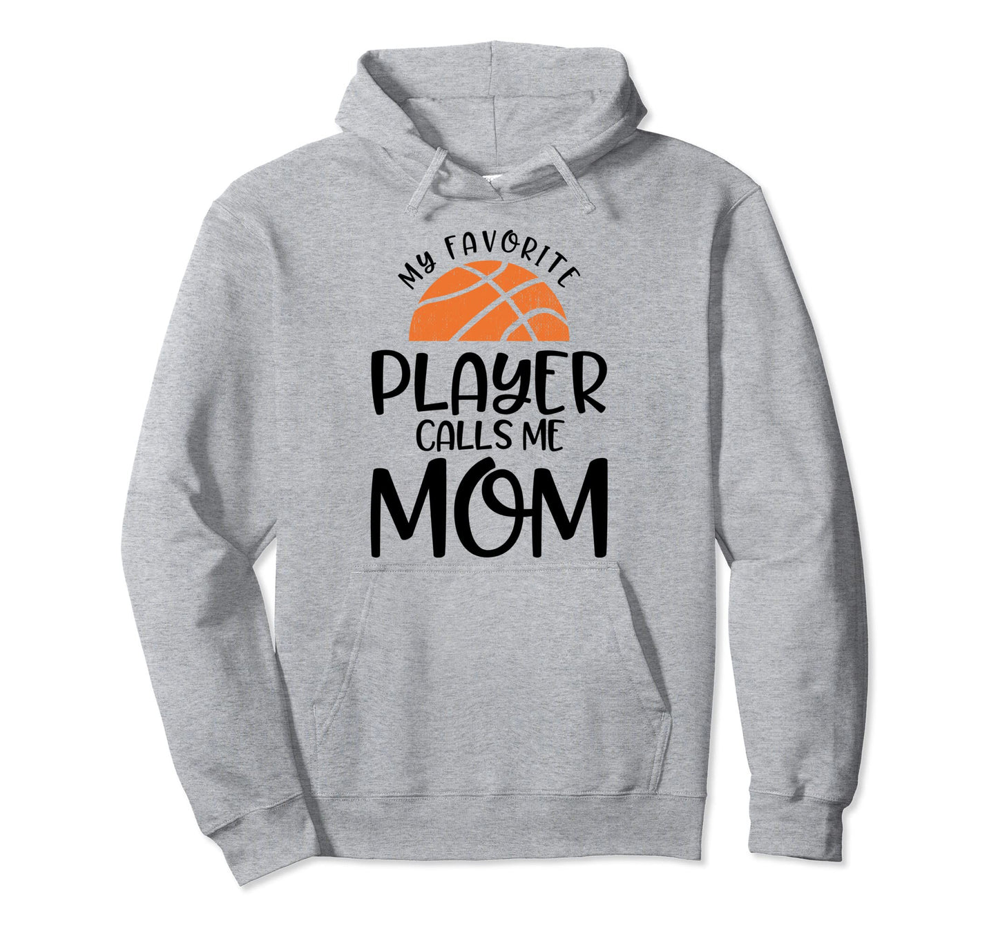 My Favorite Player Calls Me Mom Basketball Hoodie - Unique Graphic Unisex - T-Shirt, Sweatshirt, Hoodie