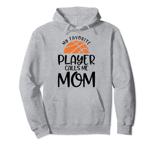 My Favorite Player Calls Me Mom Basketball Hoodie - Unique Graphic Unisex - T-Shirt, Sweatshirt, Hoodie