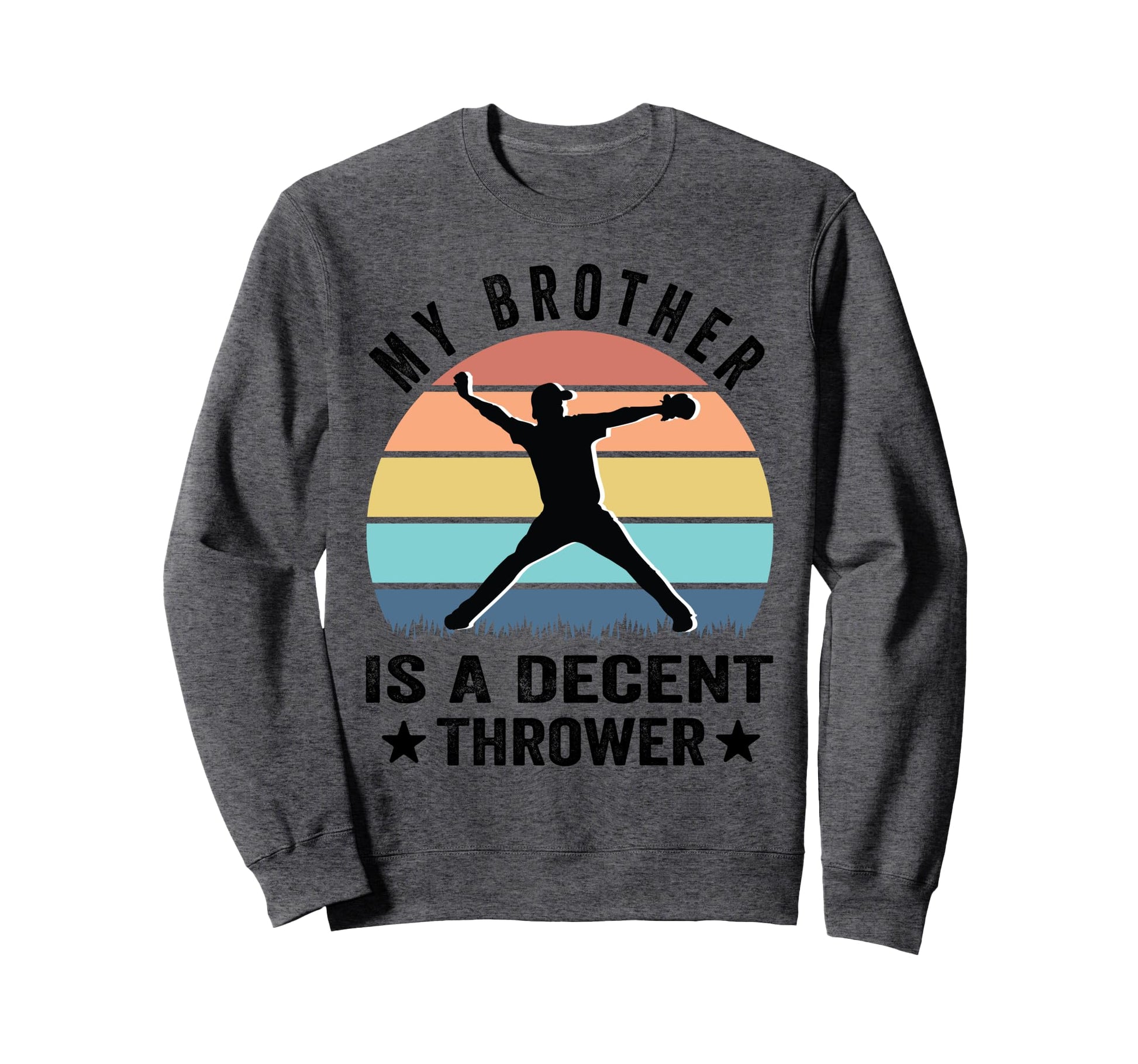 My Brother Is Decent Thrower Funny Sweatshirt - Graphic Print Unisex - T-Shirt, Sweatshirt, Hoodie