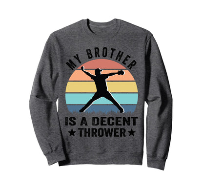 My Brother Is Decent Thrower Funny Sweatshirt - Graphic Print Unisex - T-Shirt, Sweatshirt, Hoodie