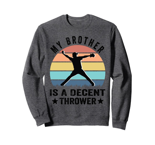 My Brother Is Decent Thrower Funny Sweatshirt - Graphic Print Unisex - T-Shirt, Sweatshirt, Hoodie
