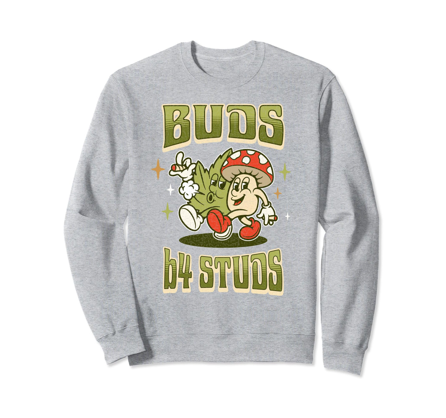 Funny Marijuana Buds Before Studs Sweatshirt - Streetwear Style Men Women - T-Shirt, Sweatshirt, Hoodie