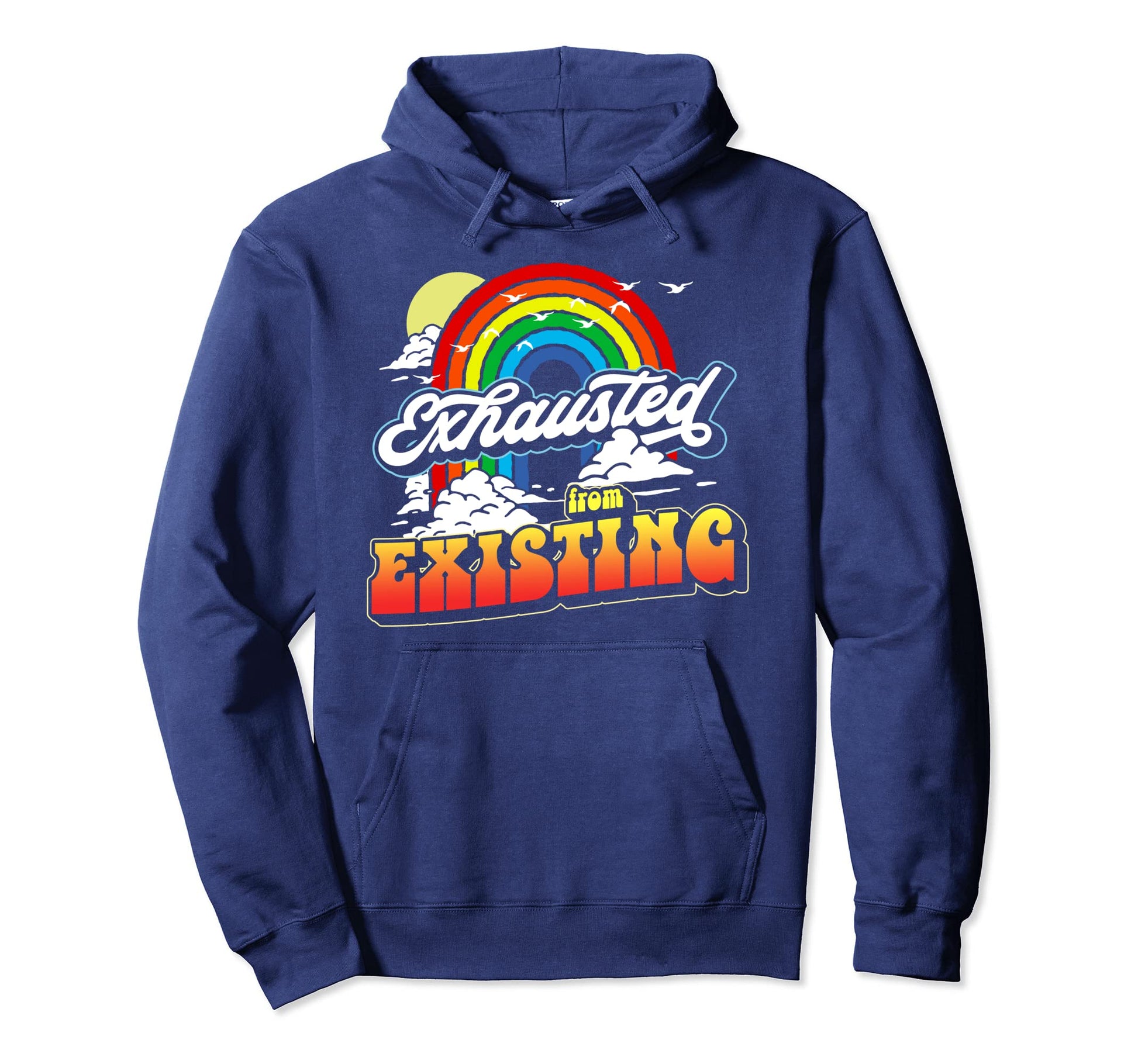 Exhausted From Existing Ironic Rainbow Hoodie - Unique Graphic Men Women - T-Shirt, Sweatshirt, Hoodie