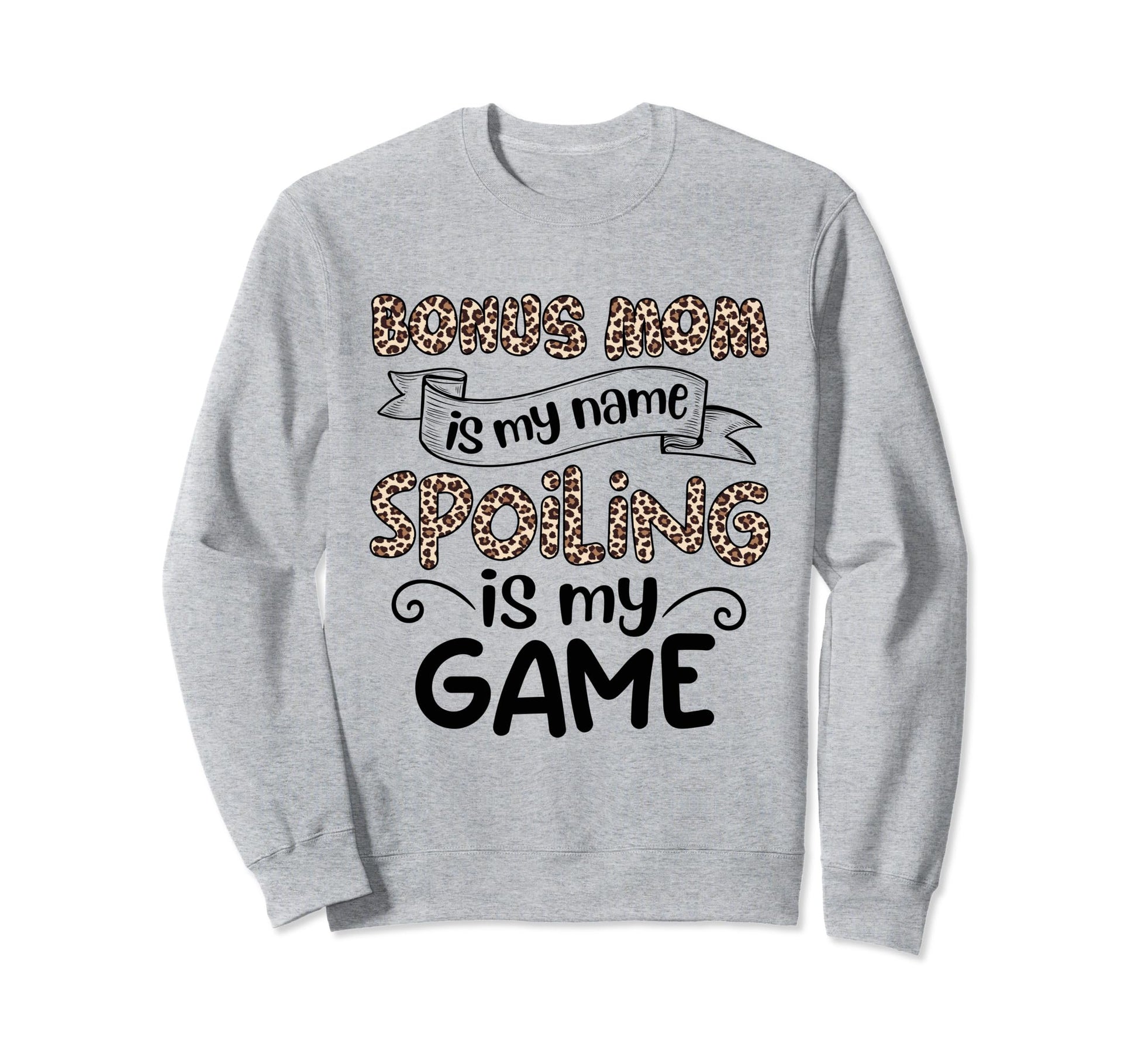Mothers Day Leopard Bonus Mom Is Sweatshirt - Casual Everyday Wear Unisex - T-Shirt, Sweatshirt, Hoodie