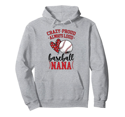 Crazy Proud Baseball Nana Baseball Hoodie - Novelty Apparel Men Women - T-Shirt, Sweatshirt, Hoodie