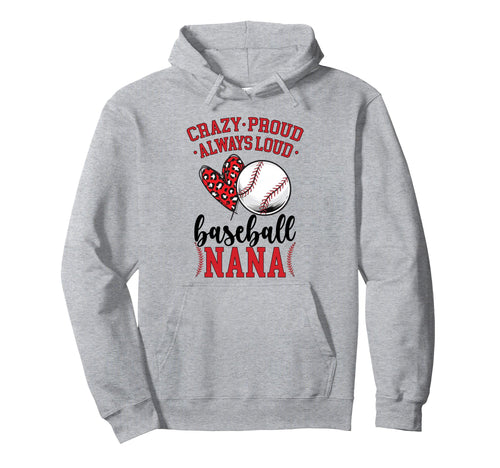 Crazy Proud Baseball Nana Baseball Hoodie - Novelty Apparel Men Women - T-Shirt, Sweatshirt, Hoodie