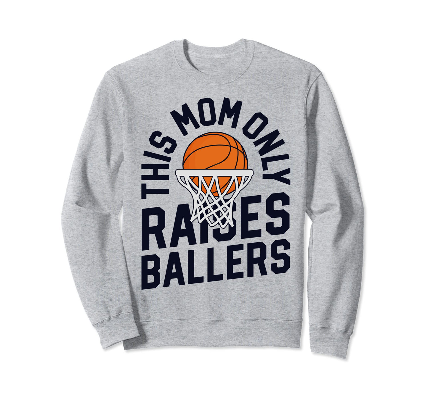 This Mom Only Raises Ballers Sweatshirt - Trendy Graphic Men Women - T-Shirt, Sweatshirt, Hoodie