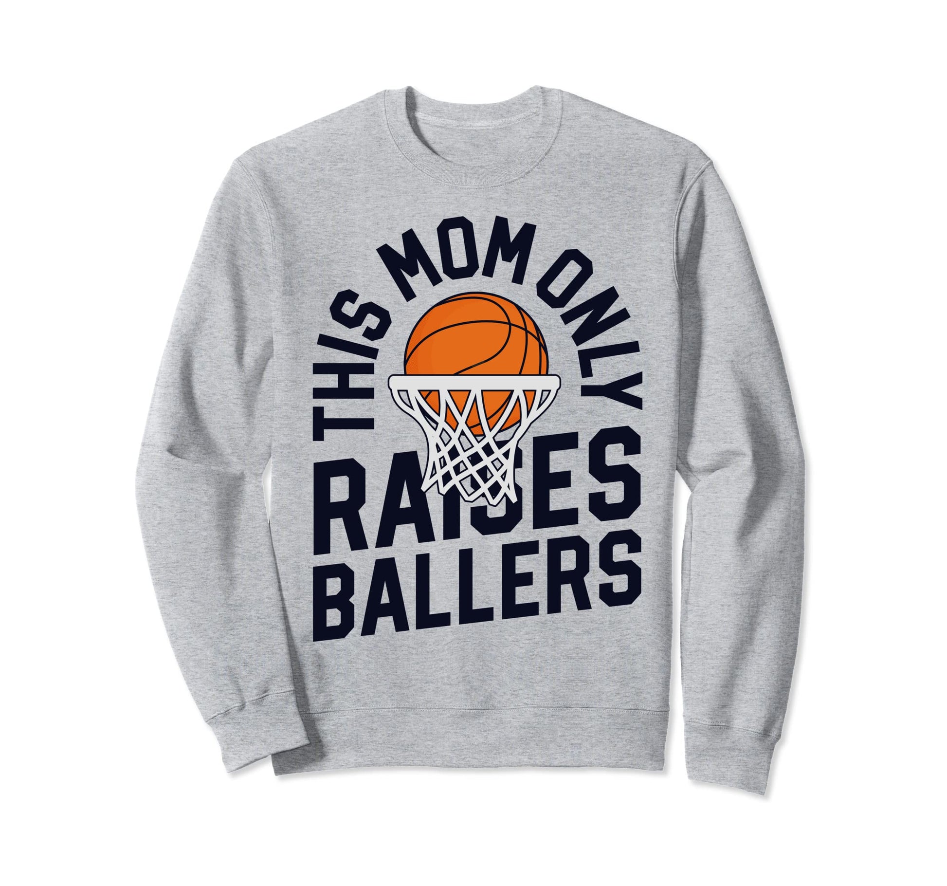 This Mom Only Raises Ballers Sweatshirt - Trendy Graphic Men Women - T-Shirt, Sweatshirt, Hoodie