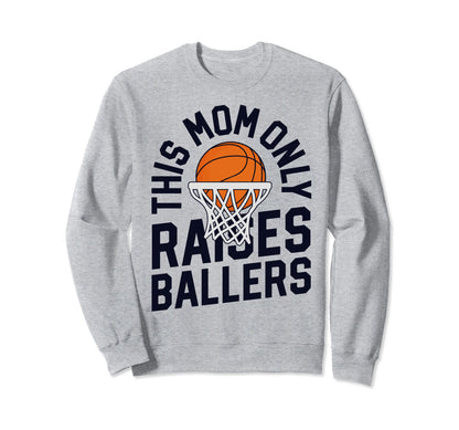 This Mom Only Raises Ballers Sweatshirt - Trendy Graphic Men Women - T-Shirt, Sweatshirt, Hoodie
