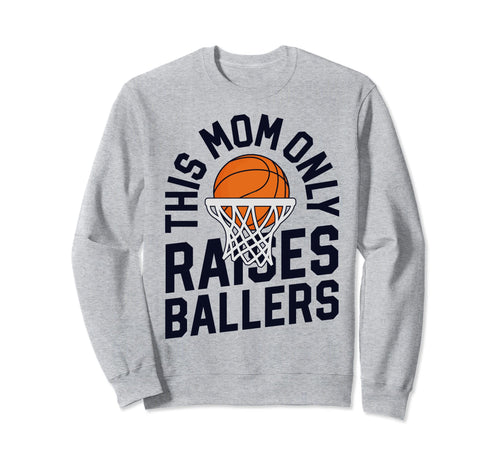 This Mom Only Raises Ballers Sweatshirt - Trendy Graphic Men Women - T-Shirt, Sweatshirt, Hoodie