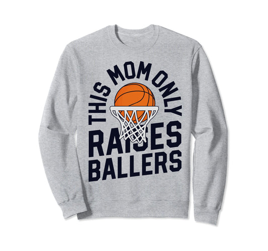 This Mom Only Raises Ballers Sweatshirt - Trendy Graphic Men Women - T-Shirt, Sweatshirt, Hoodie