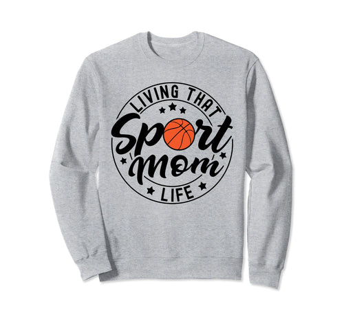 Living That Sport Mom Life Sweatshirt - Casual Everyday Wear Men Women - T-Shirt, Sweatshirt, Hoodie