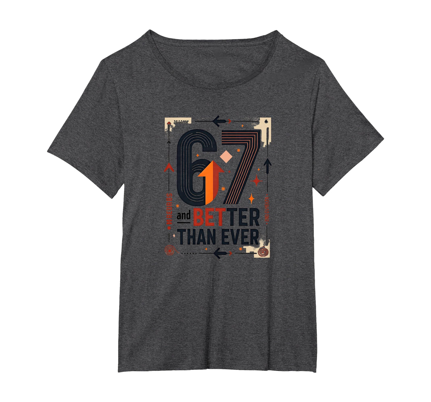67Th Birthday Gift Better Than Ever T-Shirt - Trendy Graphic Men Women - T-Shirt, Sweatshirt, Hoodie