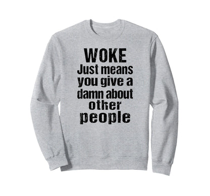 Rainbow Woke Just Means You Give Damn Sweatshirt - Custom Art Print Unisex - T-Shirt, Sweatshirt, Hoodie