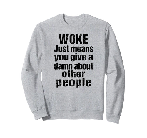 Rainbow Woke Just Means You Give Damn Sweatshirt - Custom Art Print Unisex - T-Shirt, Sweatshirt, Hoodie